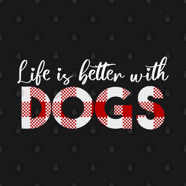 Life Is Better With Dogs by Heartsake