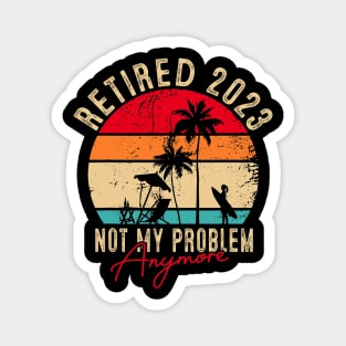 Retired 2023 Not My Problem Anymore Vintage Magnet