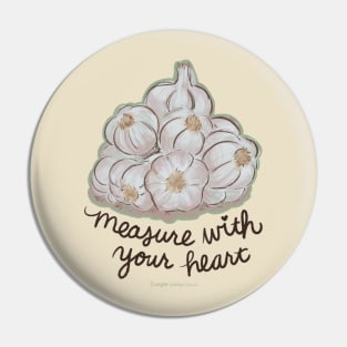 Measure Garlic With Your Heart Pin