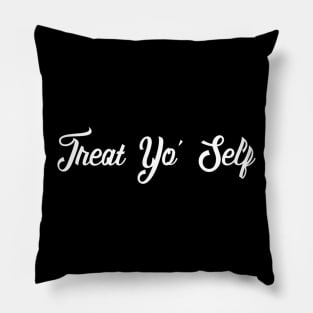 Treat Yo' Self - Funny Parks and Rec Quote Pillow