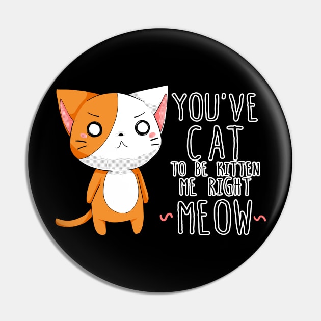 You've cat to be kitten me Pin by linkitty