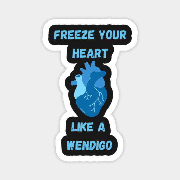 Freeze your heart like a wendigo - Youtuber merch Magnet by LukjanovArt