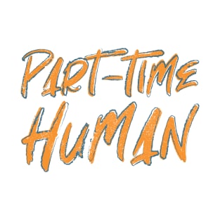 Part-Time Human T-Shirt