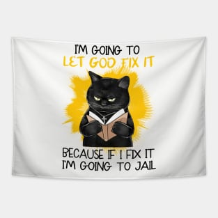 I'm Going To Let God Fix It Because If I Fix It I'm Going To Jail Tapestry