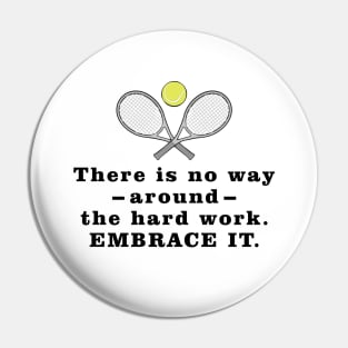 There Is No Way Around The Hard Work. Embrace it. - Motivational Quote Pin