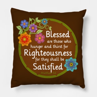 Blessed are those that thirst for Righteousness Pillow