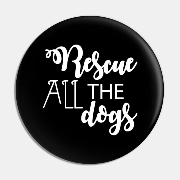 Rescue All The Dogs - Dog Lover Pin by xoclothes