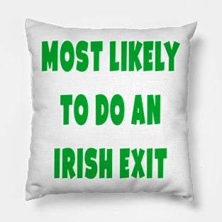 Most likely to do an irish exit Pillow