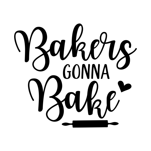 Bakers Gonna Bake - Bakers Gonna Bake - T-Shirt | TeePublic