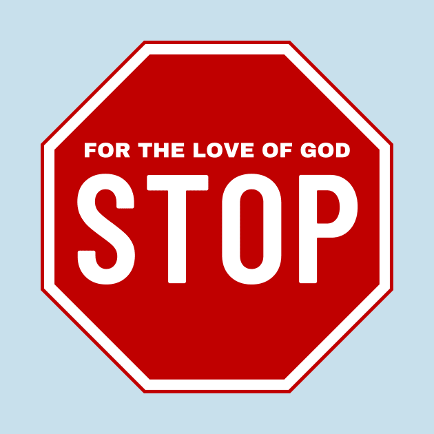 For the Love of God Stop by Hector Navarro