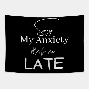 Sorry My Anxiety made me lLate Tapestry