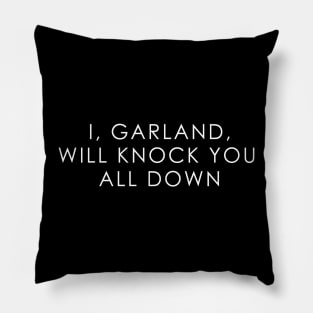 I, Garland Will Knock You All Down Pillow