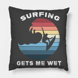 Surfing gets me wet Pillow