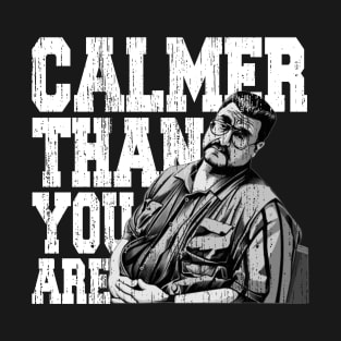 Calmer-than-you-are T-Shirt