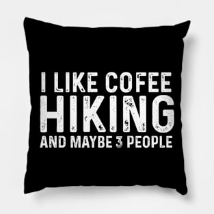 I Like Coffee Hiking And Maybe 3 People Pillow