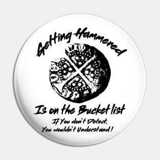 Metal Detecting Humor. Getting Hammered is on the Bucket list Pin