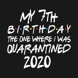 My 7th Birthday 2020 The One Were I Was Quarantined T-Shirt