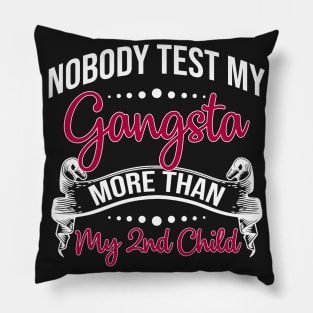 Nobody Test My Gangsta More Than My 2nd Child Pillow