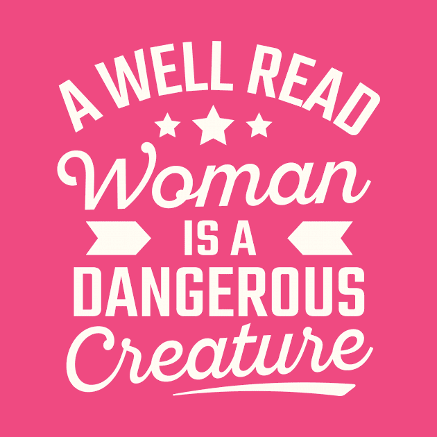 A Well Read Woman Is A Dangerous Creature by TheDesignDepot