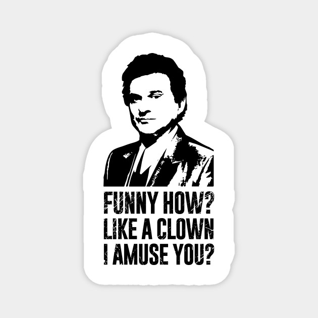 Funny How Joe Pesci - Joe Pesci - Magnet | TeePublic Funny How Joe Pesci - Joe Pesci - Magnet | TeePublic
