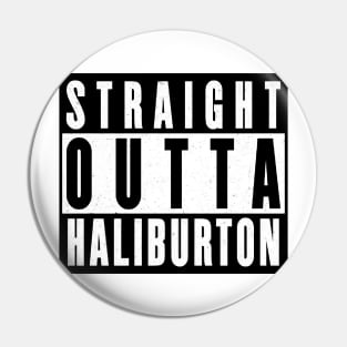 Straight Outta Haliburton Pin