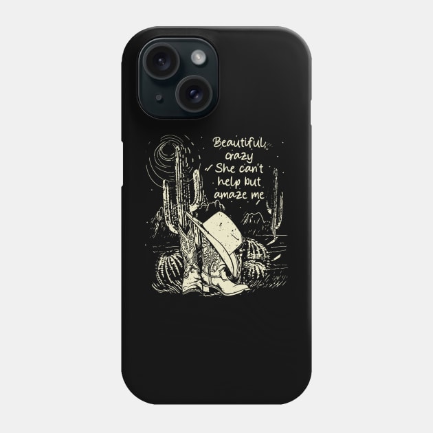Beautiful, Crazy She Can't Help But Amaze Me Cowgirl Hat Western Phone Case by Monster Gaming