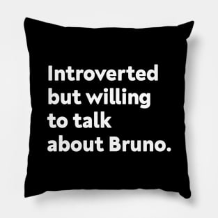 Introverted but willing to talk about Bruno Pillow