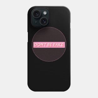 DON'T BE FAKE Phone Case