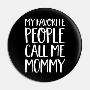 Mom Gift - My Favourite People Call Me Mommy Pin