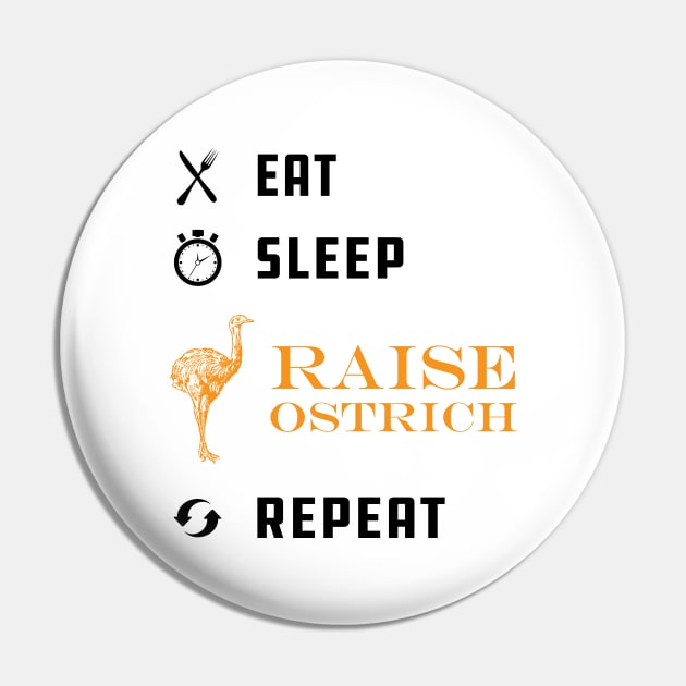 Ostrich Raiser - Eat Sleep Raise Ostrich Repeat Pin by KC Happy Shop