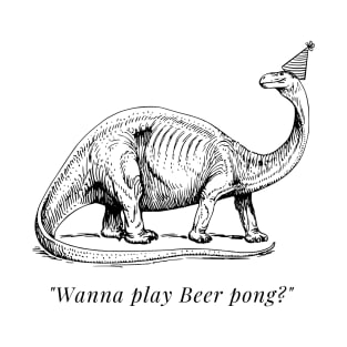 "Wanna play Beer Pong?" Dinosaur T-Shirt