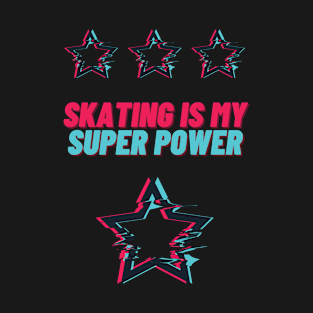 Skating is my Super Power T-Shirt