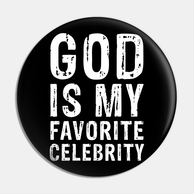 God Is My Favorite Celebrity God Is My Favorite Celebrity Pin Teepublic De Have you ever wondered which famous celebrity best fits your personality? teepublic