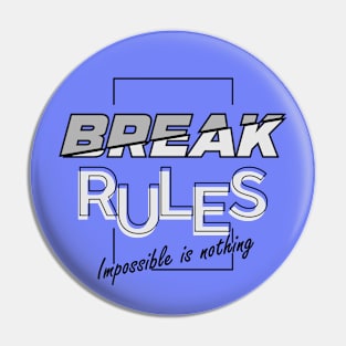 Break rules. Pin