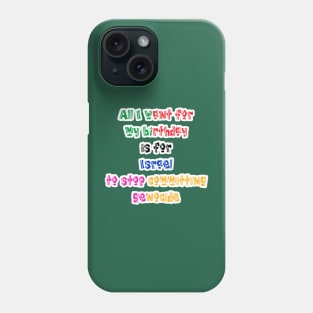 All I Want For My Birthday Is For Israel To Stop Committing Genocide - Back Phone Case