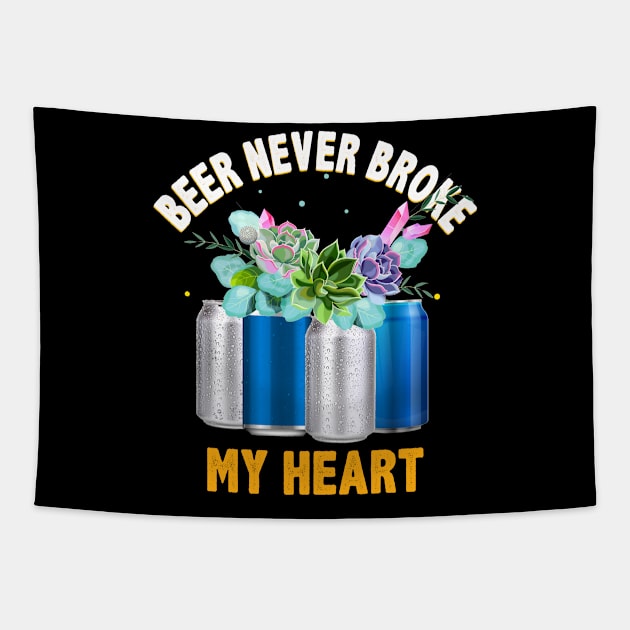 Beer Never Broke My Heart Funny Beer Lovers Tapestry by Dunnhlpp