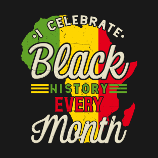 I Celebrate Black History Every Month T-Shirt