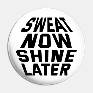 Sweat Now Shine Later Pin