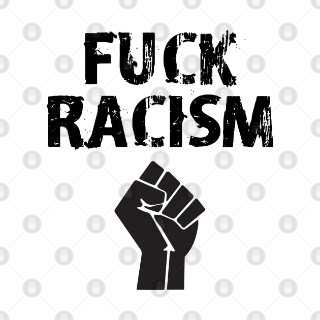 Fuck racism. Black fist. Fight the deadly virus. The real pandemic. Police brutality must end. Silence is violence. White supremacy. Be actively anti-racist. Black lives matter. by IvyArtistic