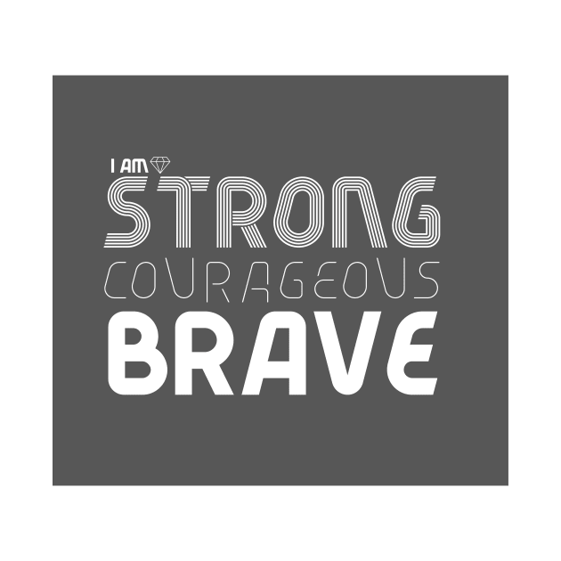 I am Strong Courageous Brave by Courageously Grateful