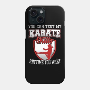 You Can Test My Karate Skills Anytime You Want Phone Case