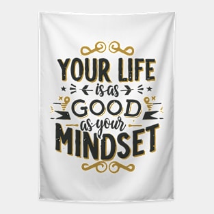 Your Life Is As Good As Your Mindset Tapestry