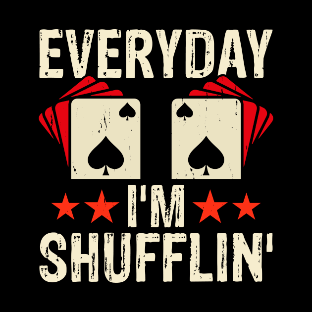 Poker Dealer Everyday I'm Shufflin Funny Poker by Shrtitude