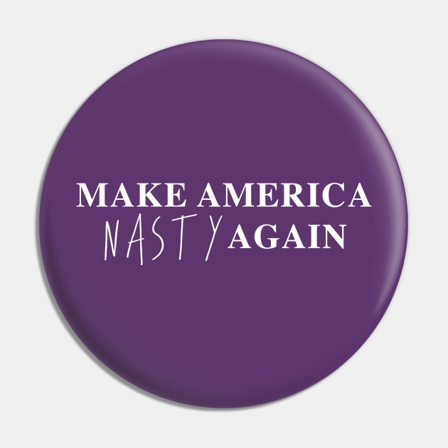 Make America Nasty Again Pin by landsloth