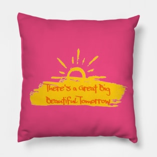 There's a Great Big Beautiful Tomorrow Pillow