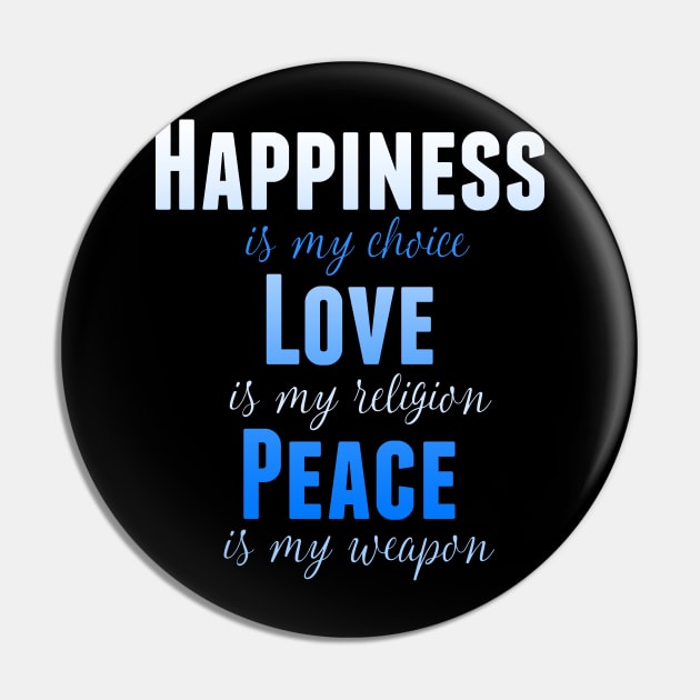 Happiness is my Choice Love is My Religion Peace Is My Weapon Pin by nikkidawn74