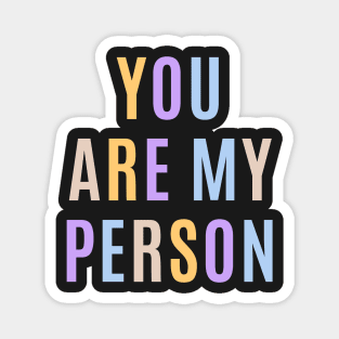 You are my person design Magnet