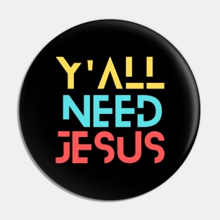 Y'all Need Jesus | Christian Saying Pin