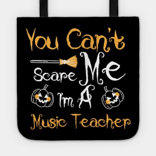 You Can't Scare Me I'm a Music Teacher Tote