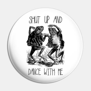 Shut Up and Dance With Me Pin